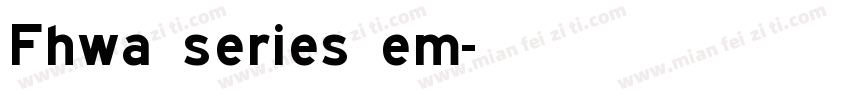 Fhwa series em字体转换